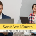 Don’t Lose Visitors! Make Your Website User Friendly